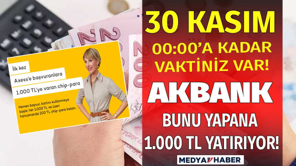 30 Kasım 00:00'a kadar başvuru yapanlar Akbank'tan 1000 TL Chip para kazanacak