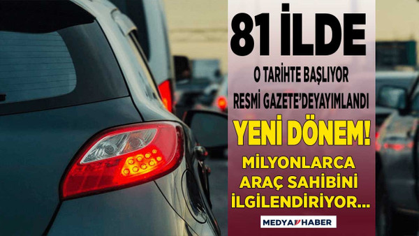 Araç sahipleri Resmi Gazete'de yayımlandı 81 ilde yeni dönem o tarihte başlayacak zorunlu olacak!