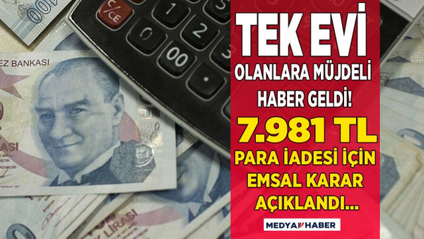 Emsal karar açıklandı emlak vergisi muafiyeti ile tek evi olanlara 7.981 TL para iadesi yapılacak!