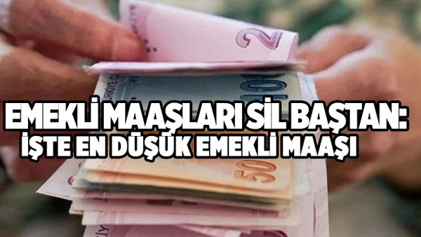 Emekli maaşları sil baştan yeniden yapıldı! En düşük emekli maaşı bakın ne kadar oldu