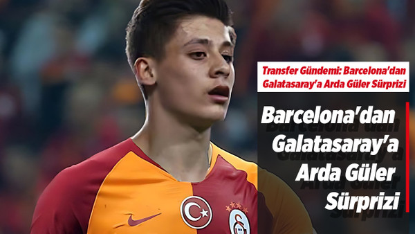 Transfer Gündemi: Barcelona'dan Galatasaray'a Arda Güler Sürprizi