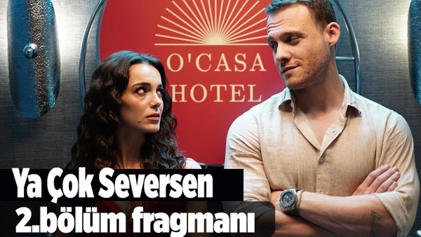 Ya Çok Seversen 2.bölüm 1.fragmanı