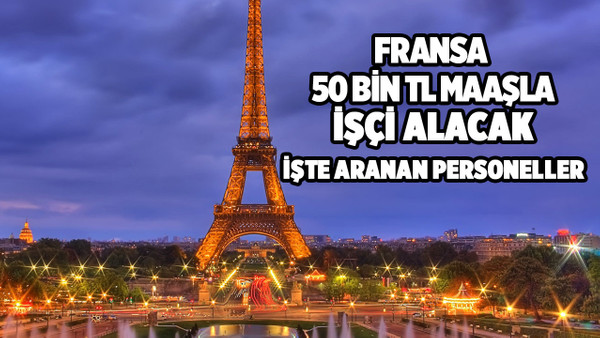 Fransa 50 bin TL maaşla çalışacak yüzlerce personel alımı yapmaya başladı, oturum izni verilecek!