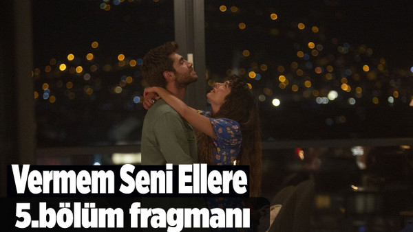 Vermem Seni Ellere 5. bölüm fragmanı Vermem Seni Ellere 4.bölümü izle