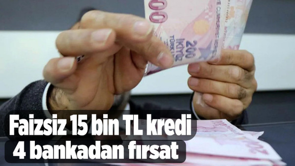 Türkiye'nin en büyük 4 bankasından faizsiz 15 bin TL'ye kadar kredi fırsatı