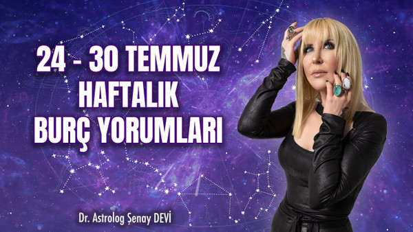 Haftalık Burç Yorumları 24 - 30 Temmuz 2023