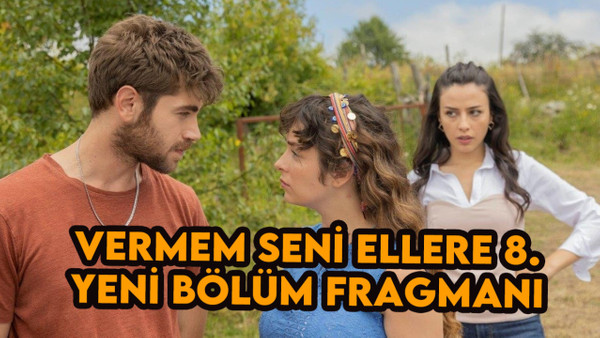 Vermem Seni Ellere 8. bölüm fragmanı