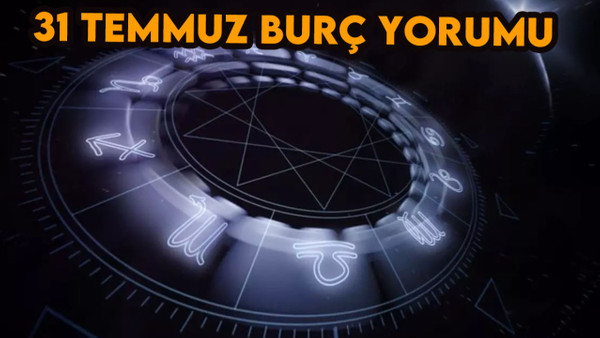 Günlük burç yorumları 31 Temmuz 2023 Pazartesi ilişki, iş, para, aşk falı