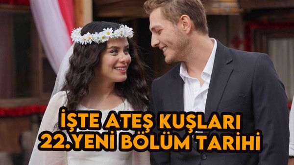 Ateş Kuşları 22.bölüm ne zaman başlayacak? ATV açıklaması