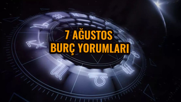 Günlük burç yorumları 7 Ağustos 2023 İlişki, iş, para, sağlık, aşk falı