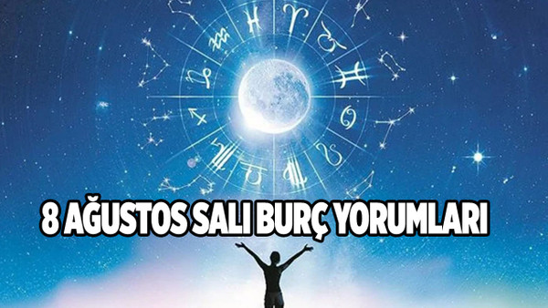 Günlük burç yorumları 8 Ağustos 2023 Salı İlişki, iş, para, sağlık, aşk falı