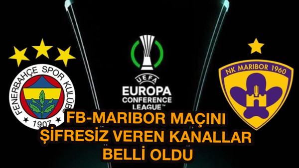 Fenerbahçe-Maribor maçını canlı izle! FB-Maribor UEFA Konferans Ligi 3.ön eleme maçını sifresiz izle