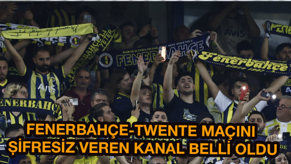 Fenerbahçe-Twente Maçı Nerede ve Nasıl Şifresiz İzlenir Belli oldu!