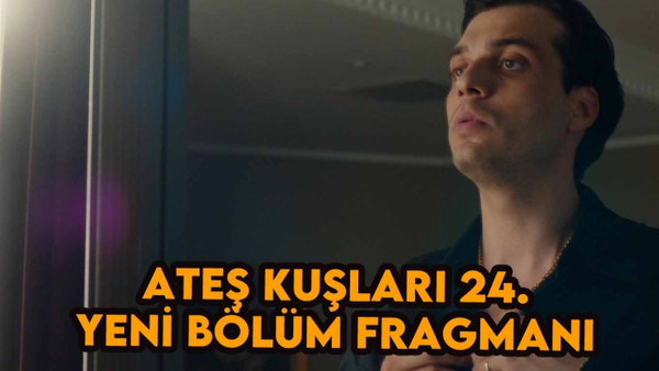 Ateş Kuşları 24.bölüm fragmanı