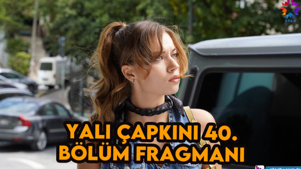 Yalı Çapkını 40.bölüm fragmanı