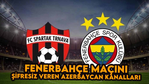 Spartak Trnava-Fenerbahçe Maçını Şifresiz veren Azerbaycan Spor Kanalları Frekans Ayarları