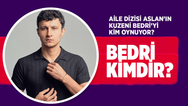 Aile dizisi Bedri kimdir, nereli kaç yaşında? Aile'de Bedri'yi kim oynuyor, gerçek adı ne?