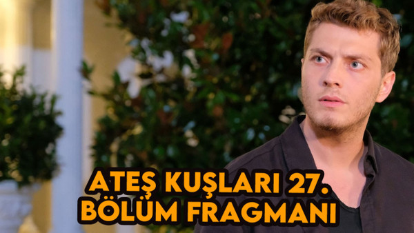 Ateş Kuşları 27.bölüm fragmanı