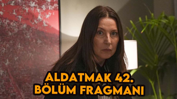 Aldatmak 42.bölüm fragmanı