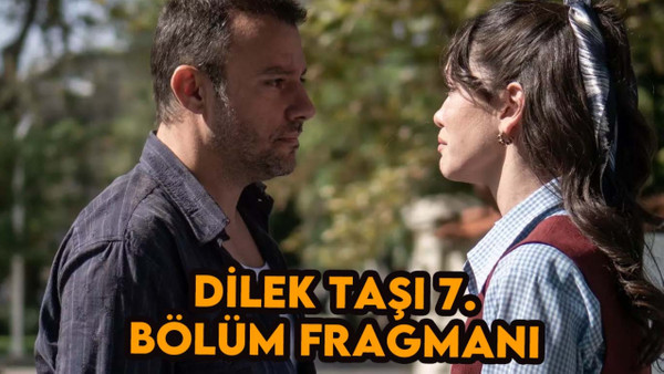 Dilek Taşı 7.bölüm fragmanı