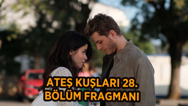 Ateş Kuşları 28.bölüm fragmanı: Ateş Kuşları 20 Ekim yeni bölümünde neler olacak?