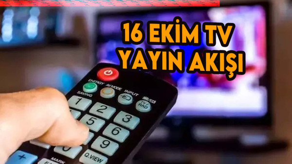 TV'de bugün neler var? 16 Ekim Pazartesi Atv, Kanal D, Show TV, Star TV, FOX, TV8, TRT yayın akışı