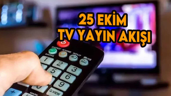 25 Ekim 2023 Çarşamba Atv, Kanal D, Show TV, Star TV, FOX TV, TV8 ve TRT 1 yayın akışı