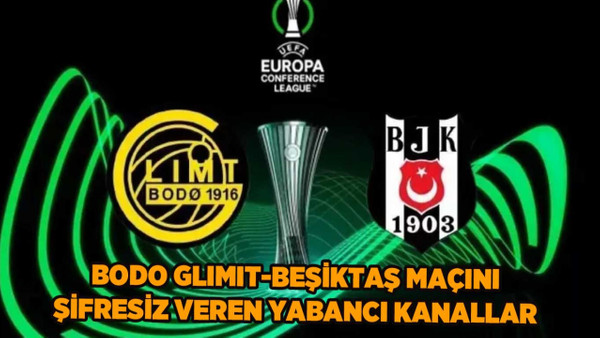 Beşiktaş-Bodo Glimt maçını şifresiz veren kanalların listesi: BJK UEFA Avrupa maçını bedava izle