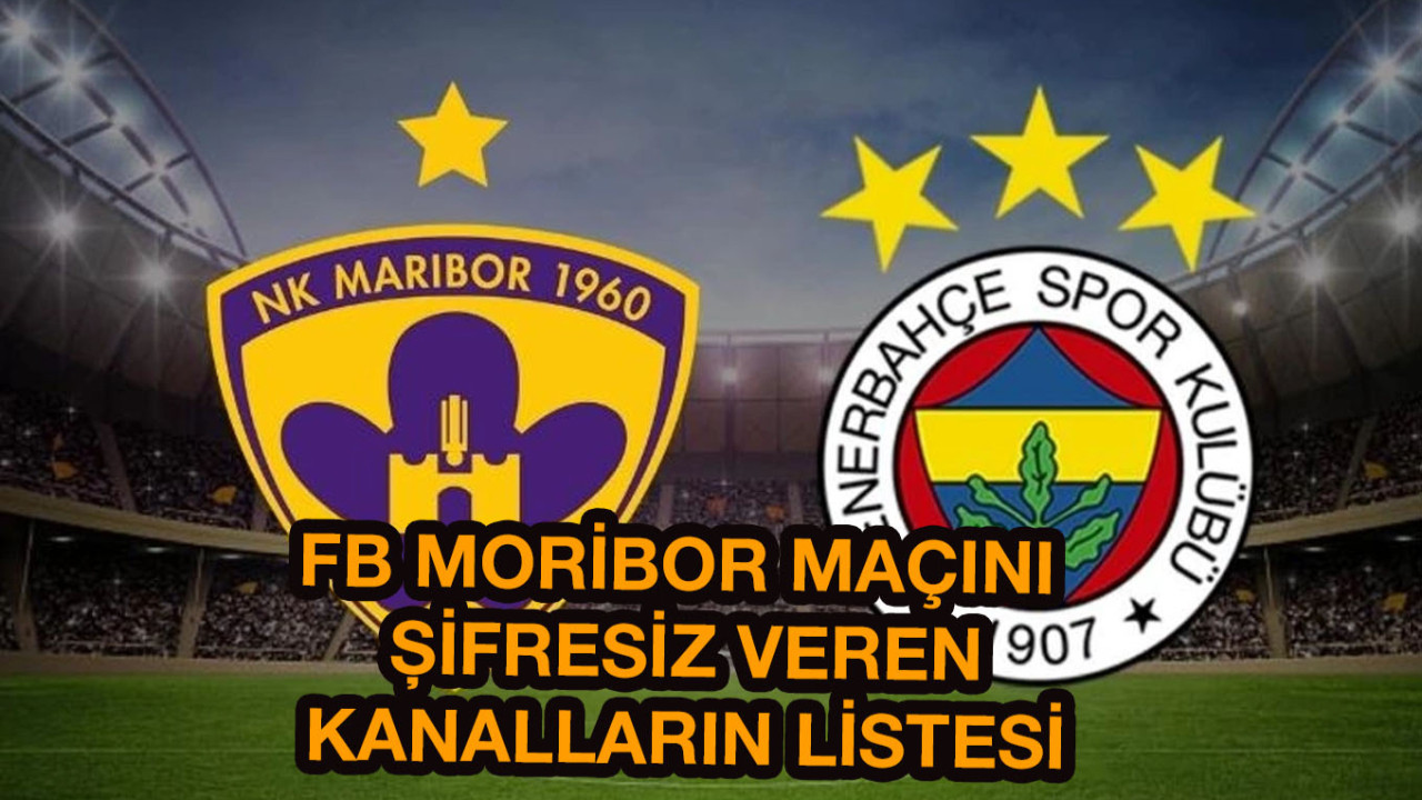 Maribor Fenerbahçe maçını şifresiz veren yabancı kanalların listesi: Maribor - FB şifresiz izle