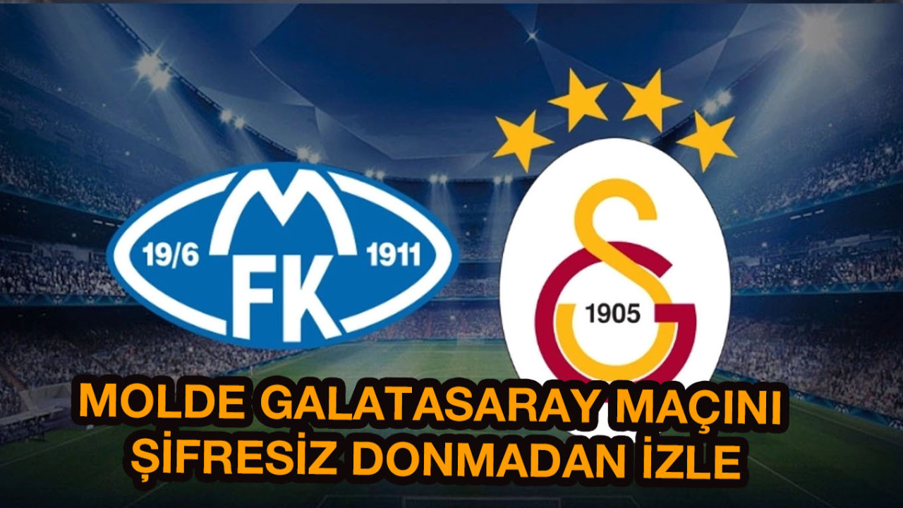 Molde-Galatasaray maçını şifresiz canlı izle! GS-Molde Şampiyonlar Ligi play-off maçı sifresiz canlı izle! G.Saray gruplara kaırsa kasasına....