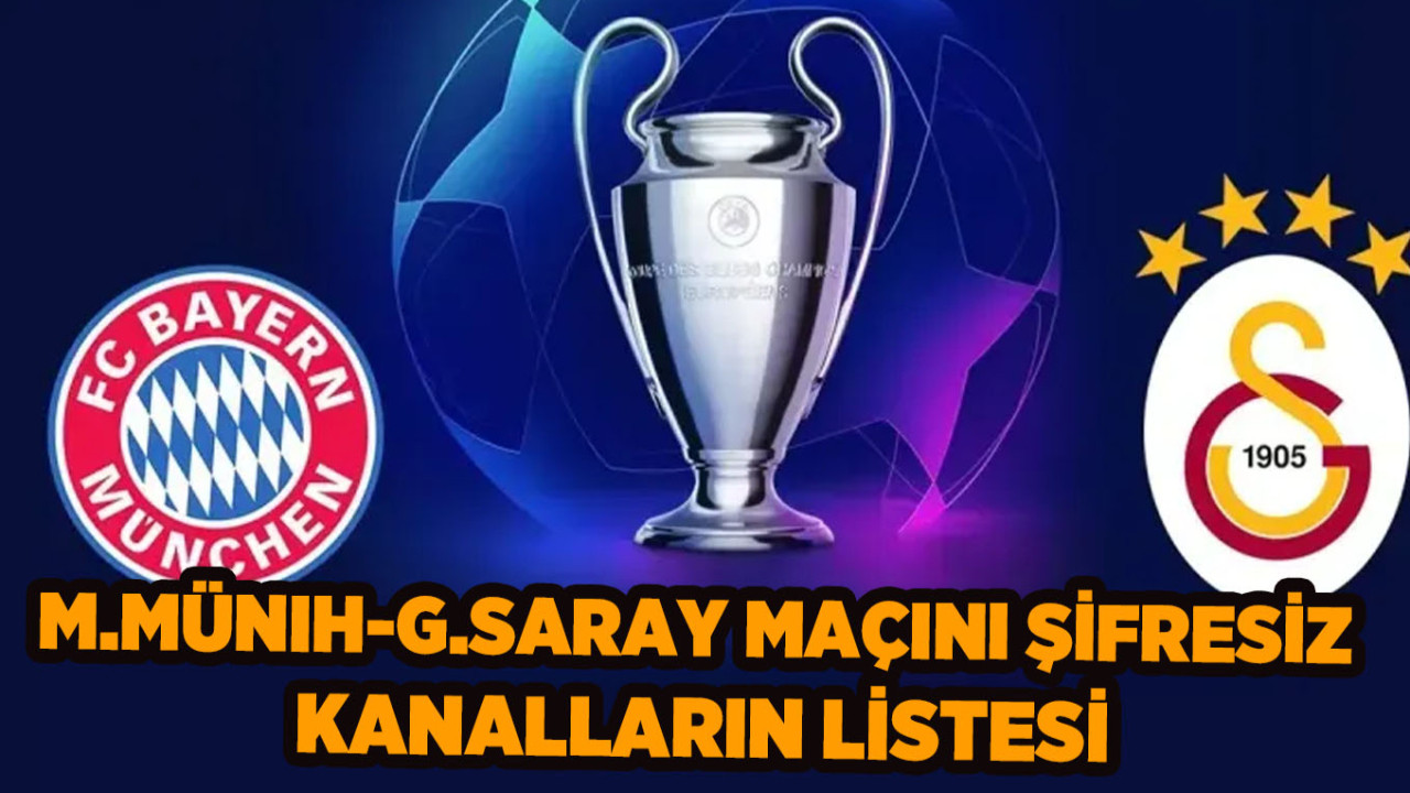 Bayern Münih-Galatasaray maçını şifresiz veren yabancı kanalların listesi: GS Şampiyonlar Ligi maçını bedava veren kanal