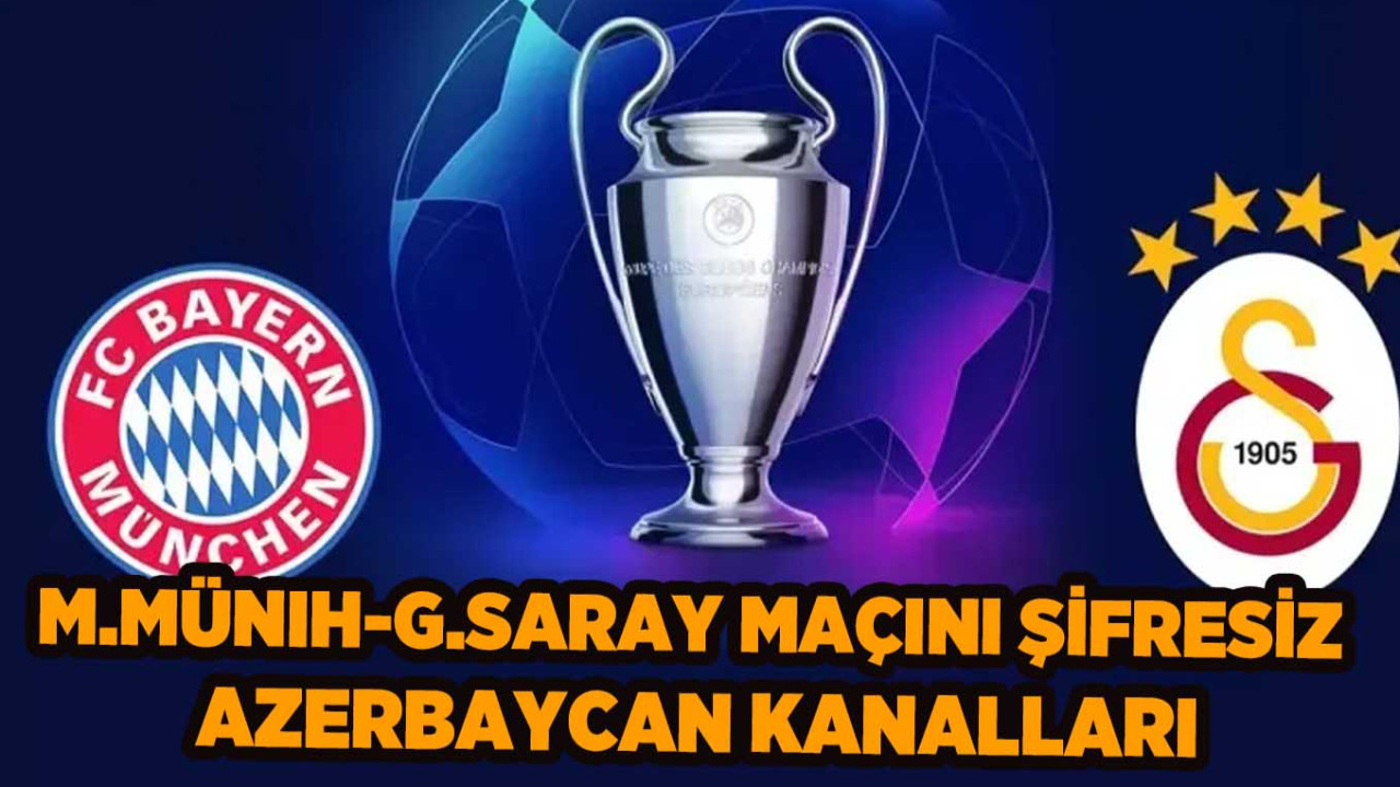 Bayern Münih-Galatasaray Maçını Şifresiz veren Azerbaycan Spor Kanalları Frekans Ayarları: İdman TV, AZ TV, CBC Sport Nasıl İzlenir?
